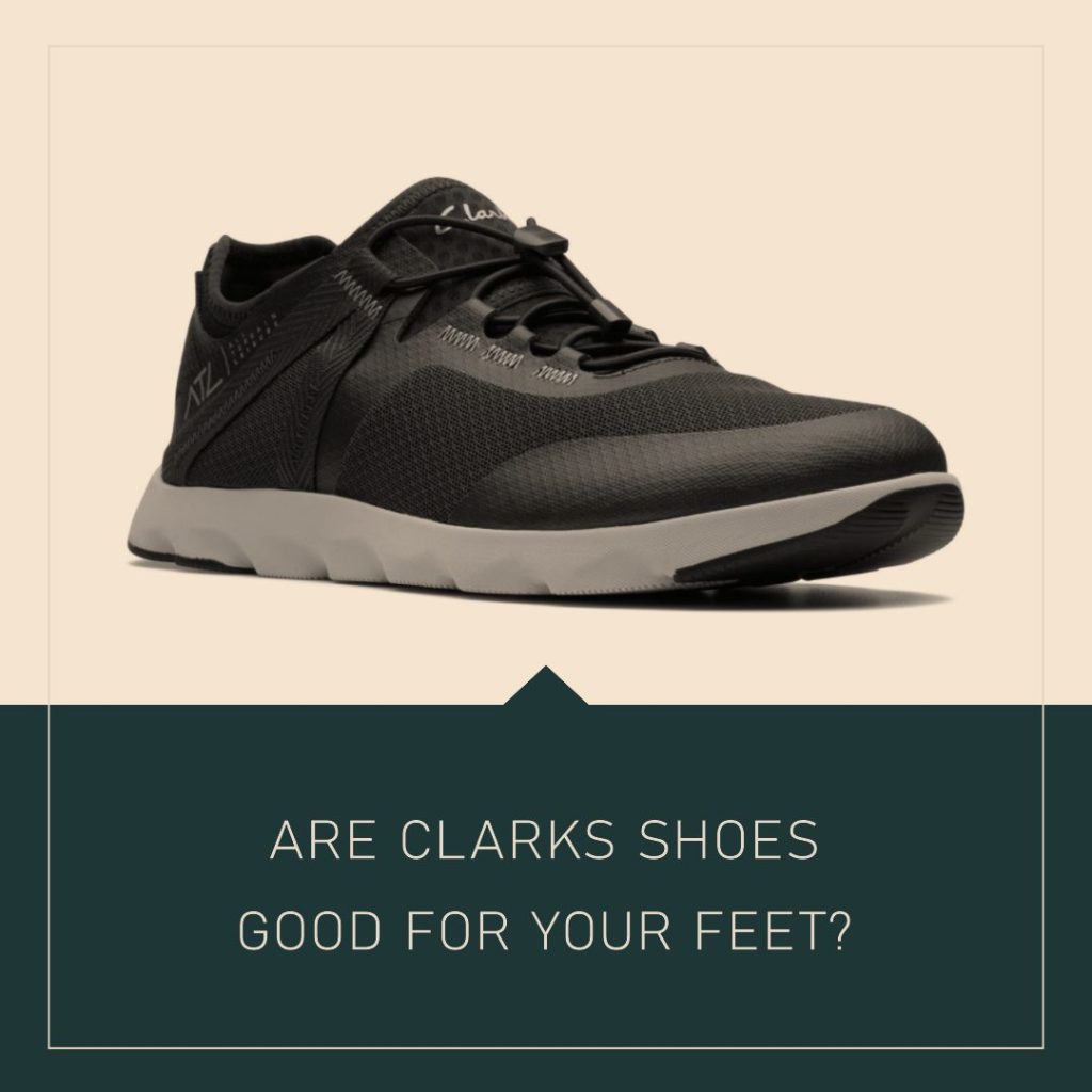 Are Clarks Shoes Good For Your Feet