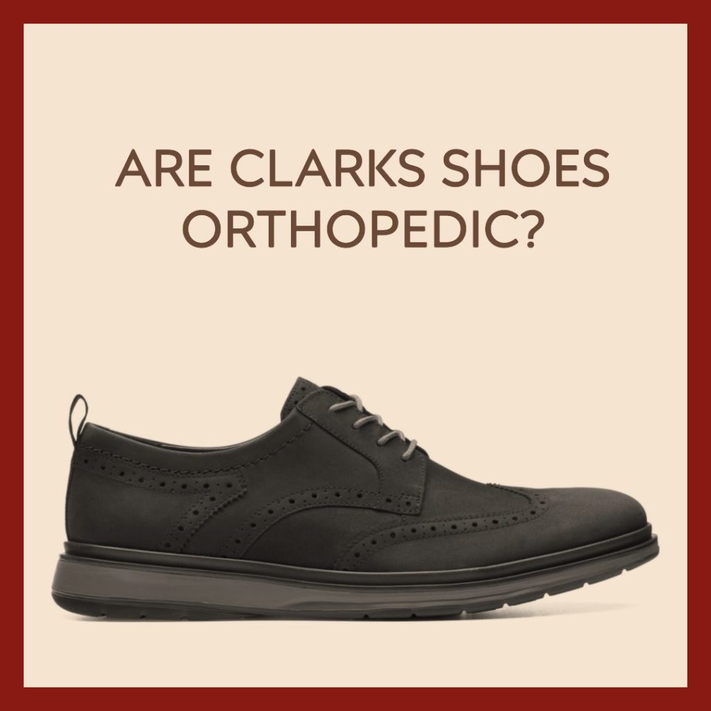 are clarks shoes orthopedic